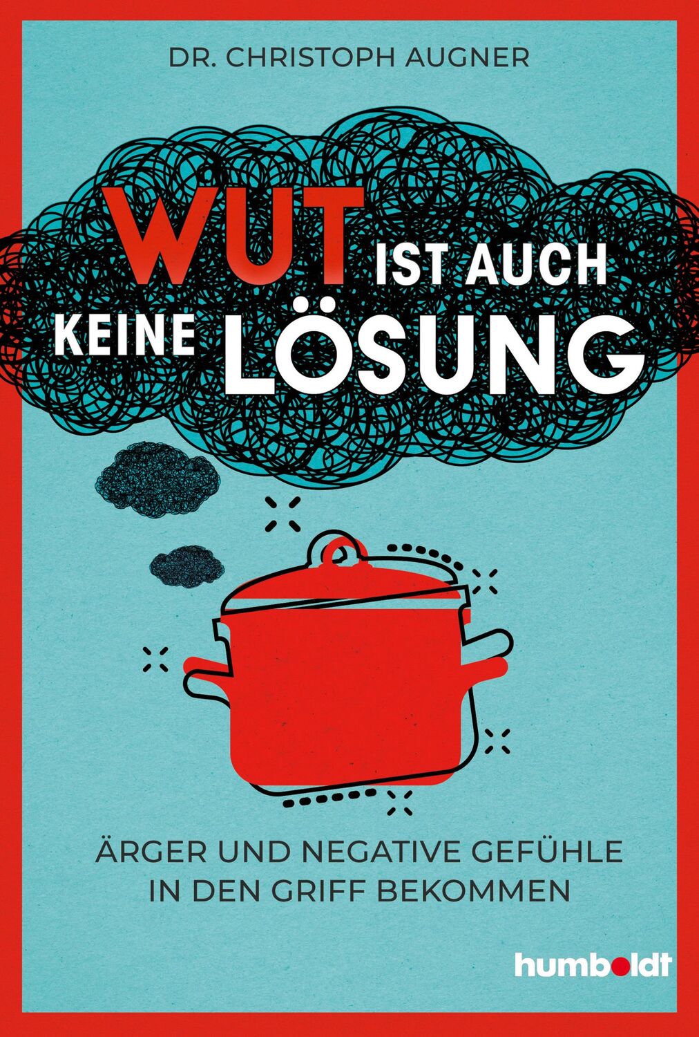 Cover: 9783842631151 | Wut ist auch keine Lösung | Christoph Augner | Taschenbuch | 168 S.