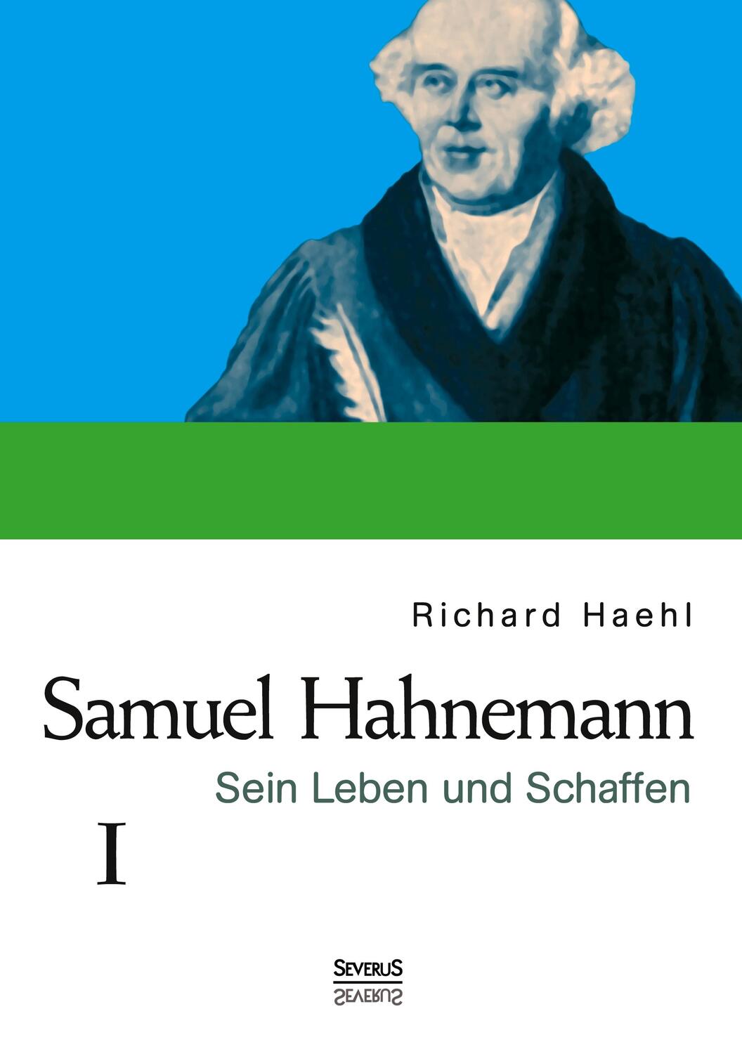 Cover: 9783958010086 | Samuel Hahnemann: Sein Leben und Schaffen. Bd. 1 | Richard Haehl
