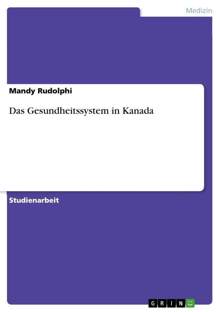 Cover: 9783640570799 | Das Gesundheitssystem in Kanada | Mandy Rudolphi | Taschenbuch | 64 S.