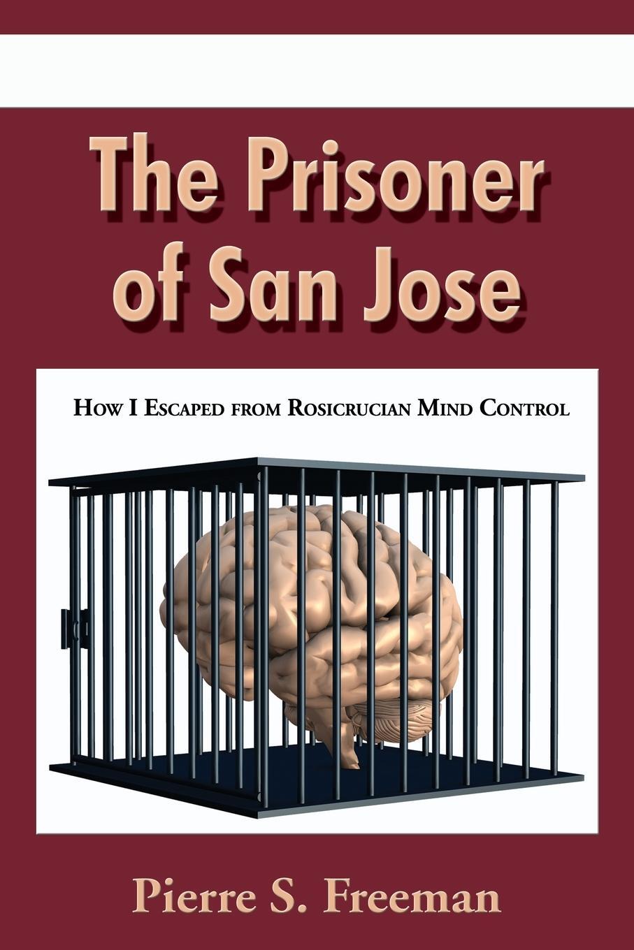 Cover: 9781604940244 | The Prisoner of San Jose | How I Escaped from Rosicrucian Mind Control
