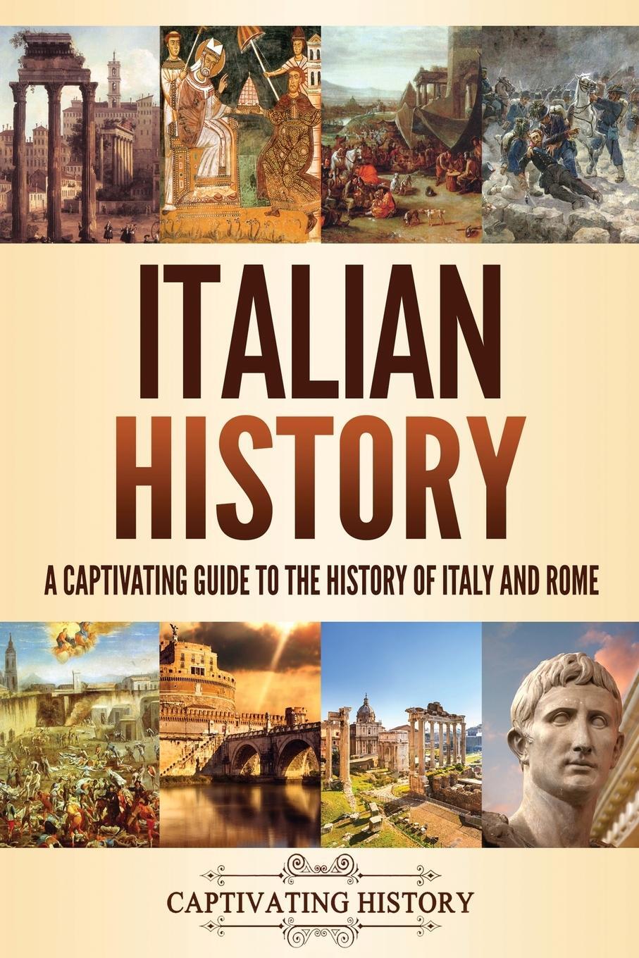 Cover: 9781637160442 | Italian History | A Captivating Guide to the History of Italy and Rome