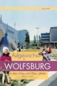 Cover: 9783831318926 | Aufgewachsen in Wolfsburg in den 60er &amp; 70er Jahren | Aufgewachsen in
