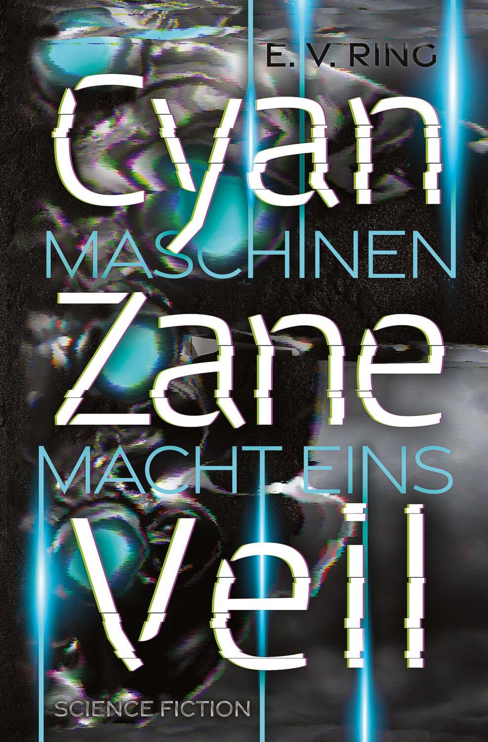 Cover: 9783347749955 | Maschinenmacht 1 ¿ Cyan Zane Veil | E. V. Ring | Taschenbuch | 460 S.