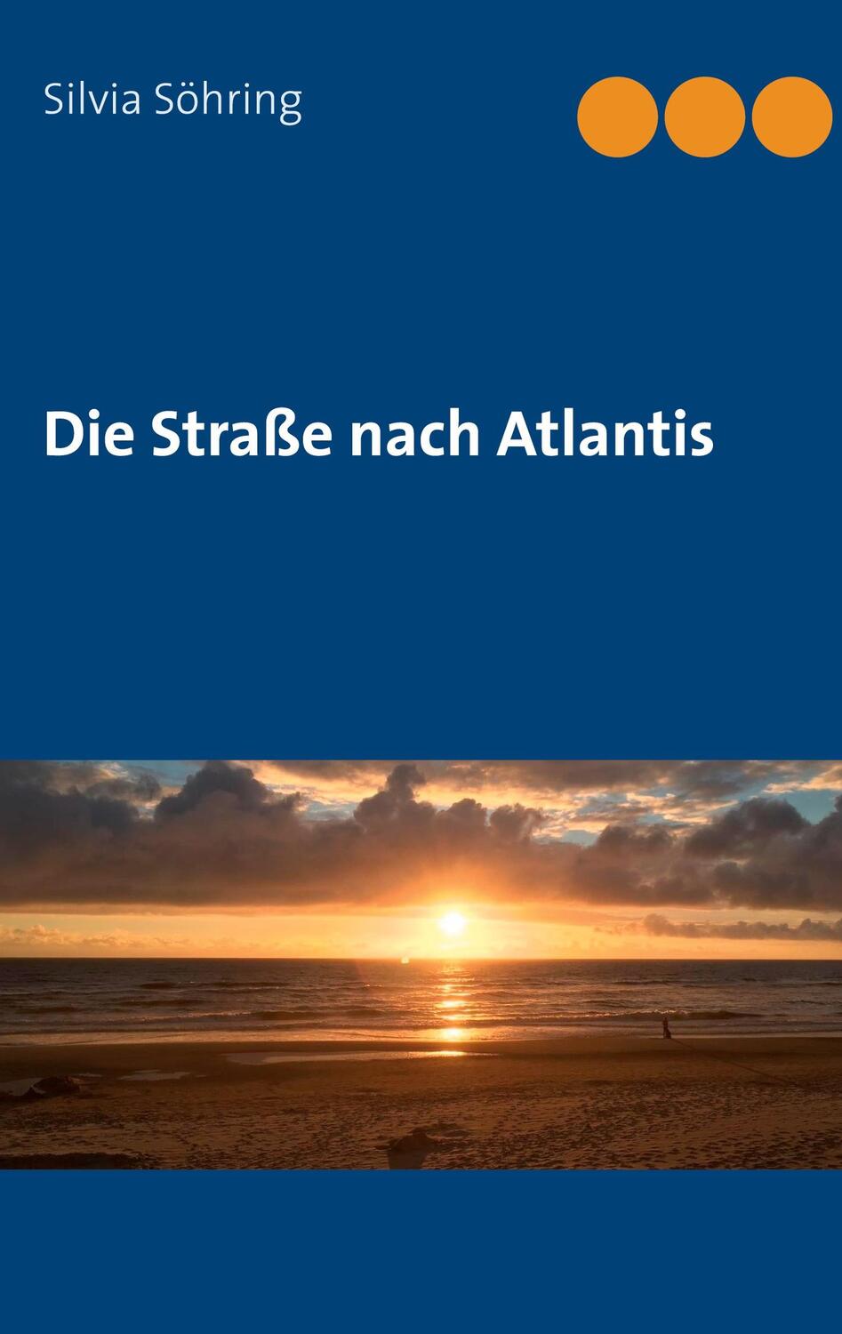 Cover: 9783751923903 | Die Straße nach Atlantis | Silvia Söhring | Taschenbuch
