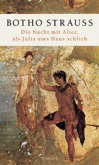 Cover: 9783446203570 | Die Nacht mit Alice, als Julia ums Haus schlich | Botho Strauß | Buch