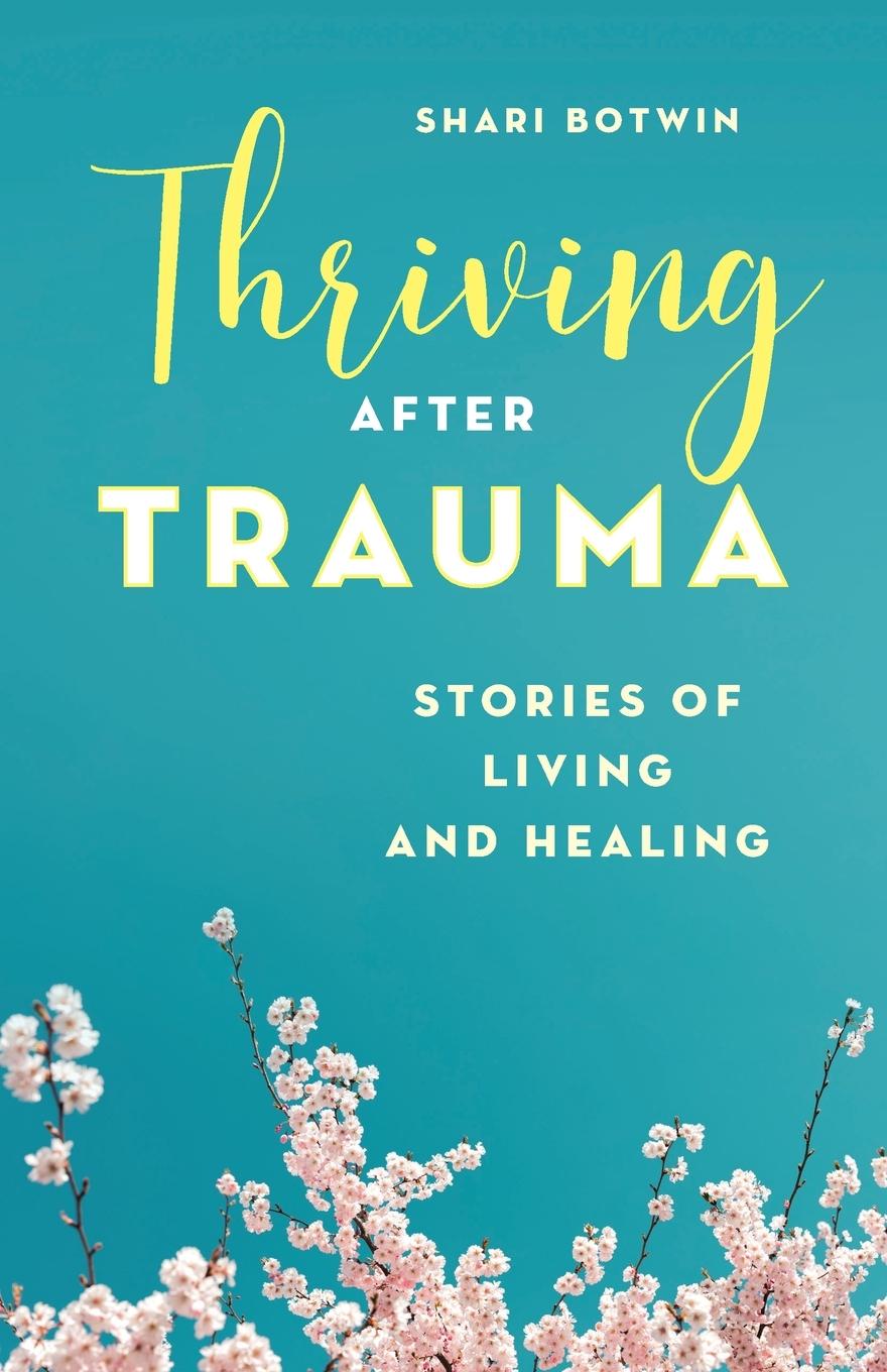 Cover: 9781538162675 | Thriving After Trauma | Stories of Living and Healing | Shari Botwin