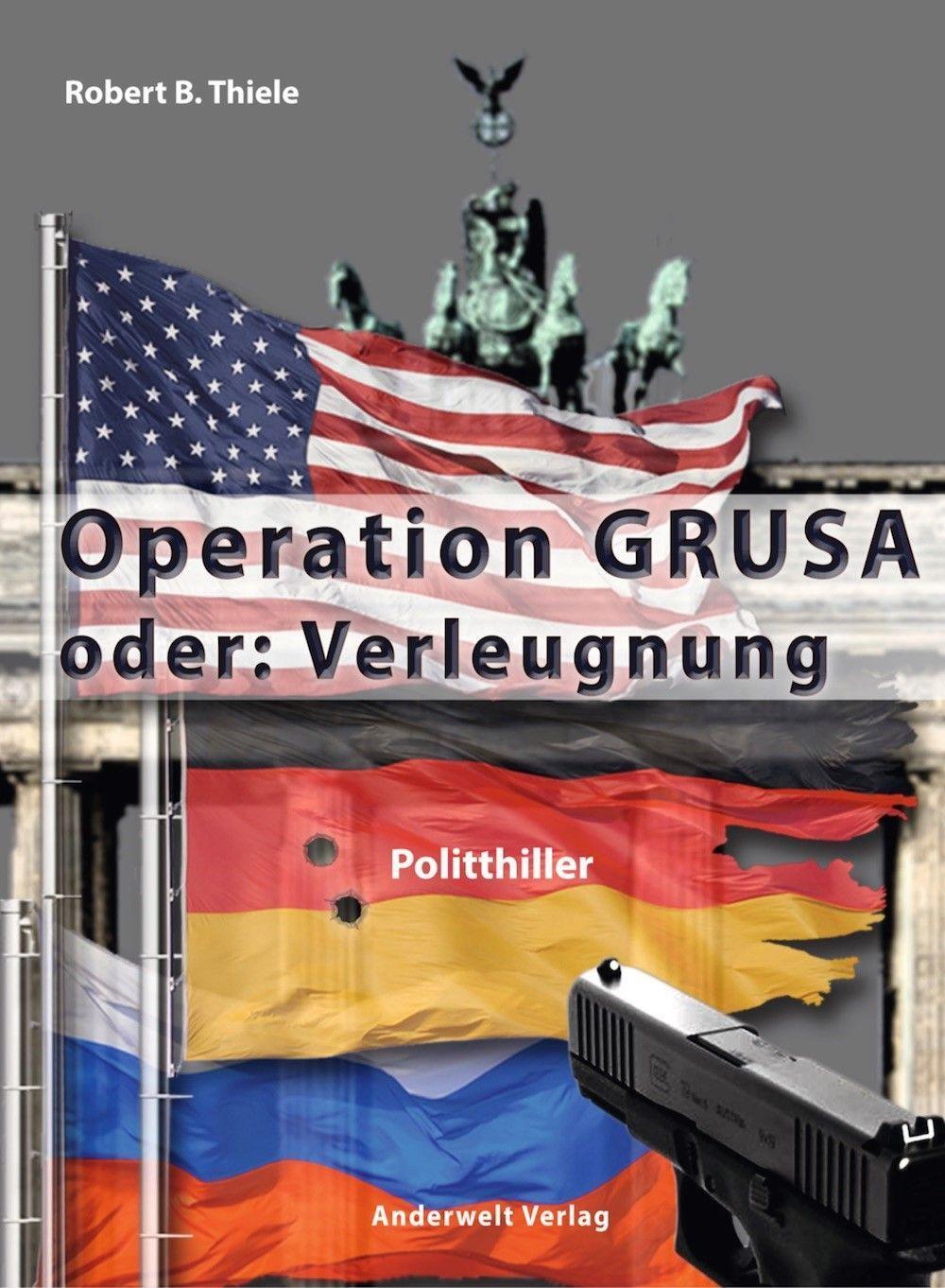 Cover: 9783940321299 | Operation GRUSA | oder: Verleugnung | Robert B. Thiele | Taschenbuch