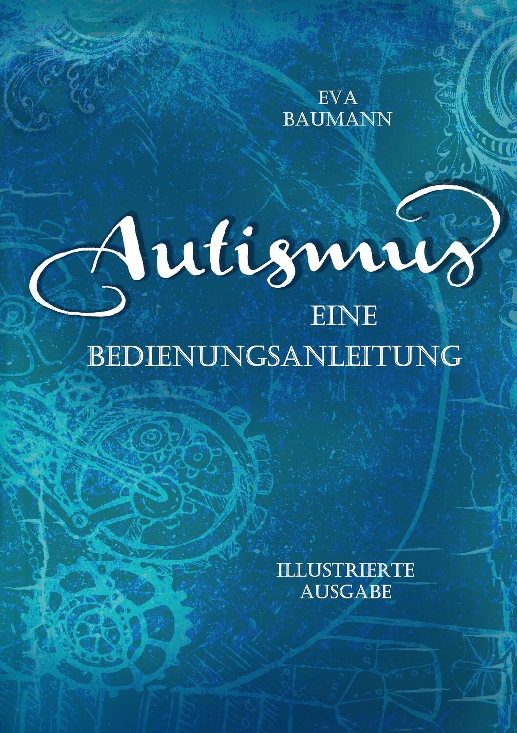 Cover: 9783752897142 | Autismus. Eine Bedienungsanleitung | Eva Baumann | Taschenbuch