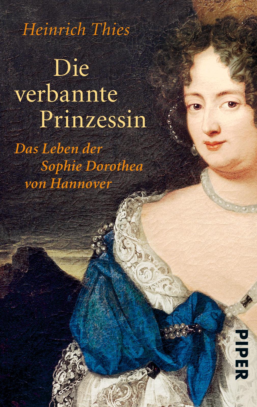 Cover: 9783492253574 | Die verbannte Prinzessin | Das Leben der Sophie Dorothea von Hannover