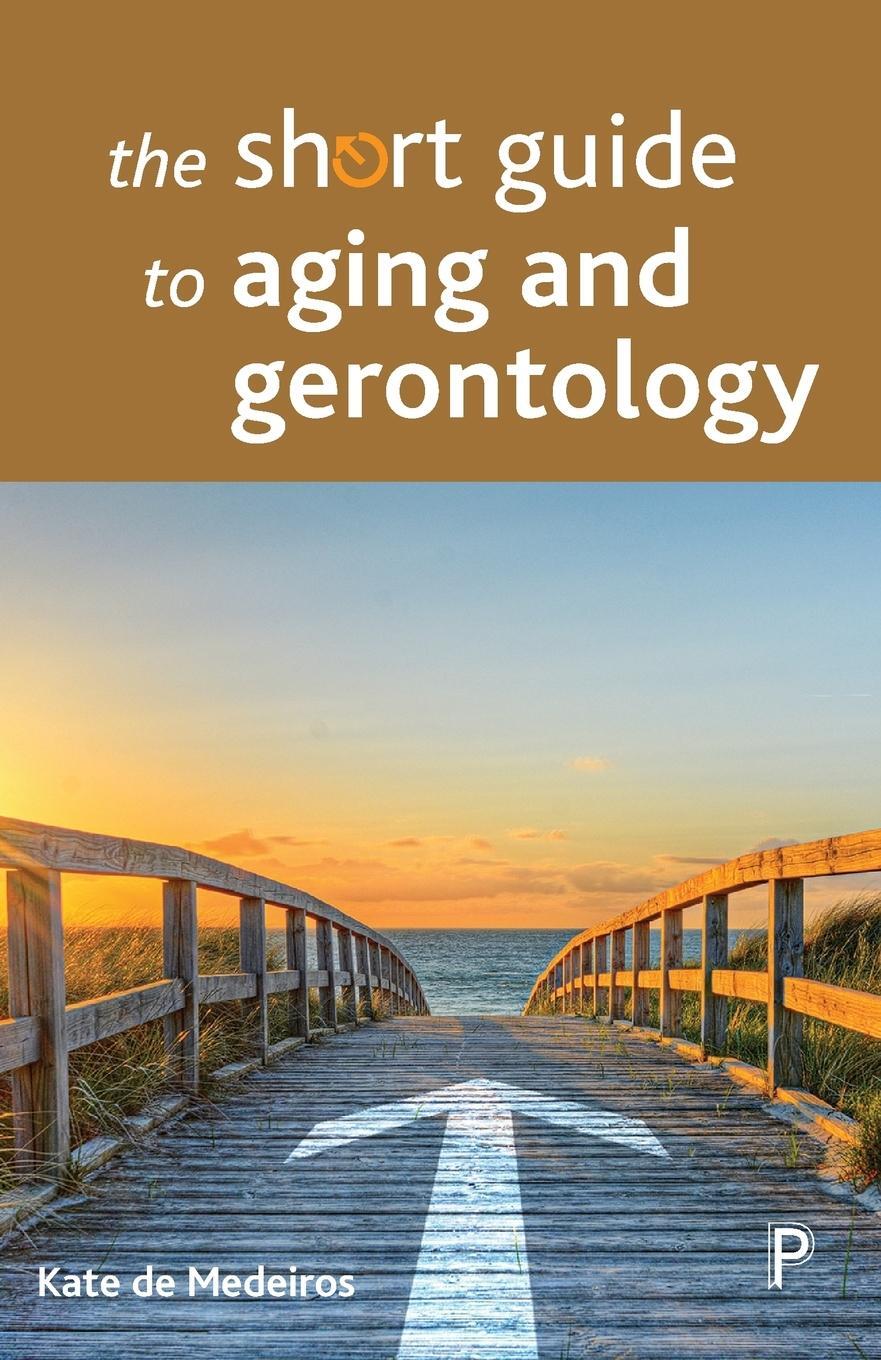 Cover: 9781447328384 | The short guide to aging and gerontology | Kate De Medeiros | Buch