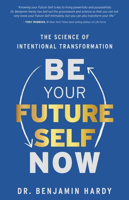Cover: 9781401974015 | Be Your Future Self Now | The Science of Intentional Transformation