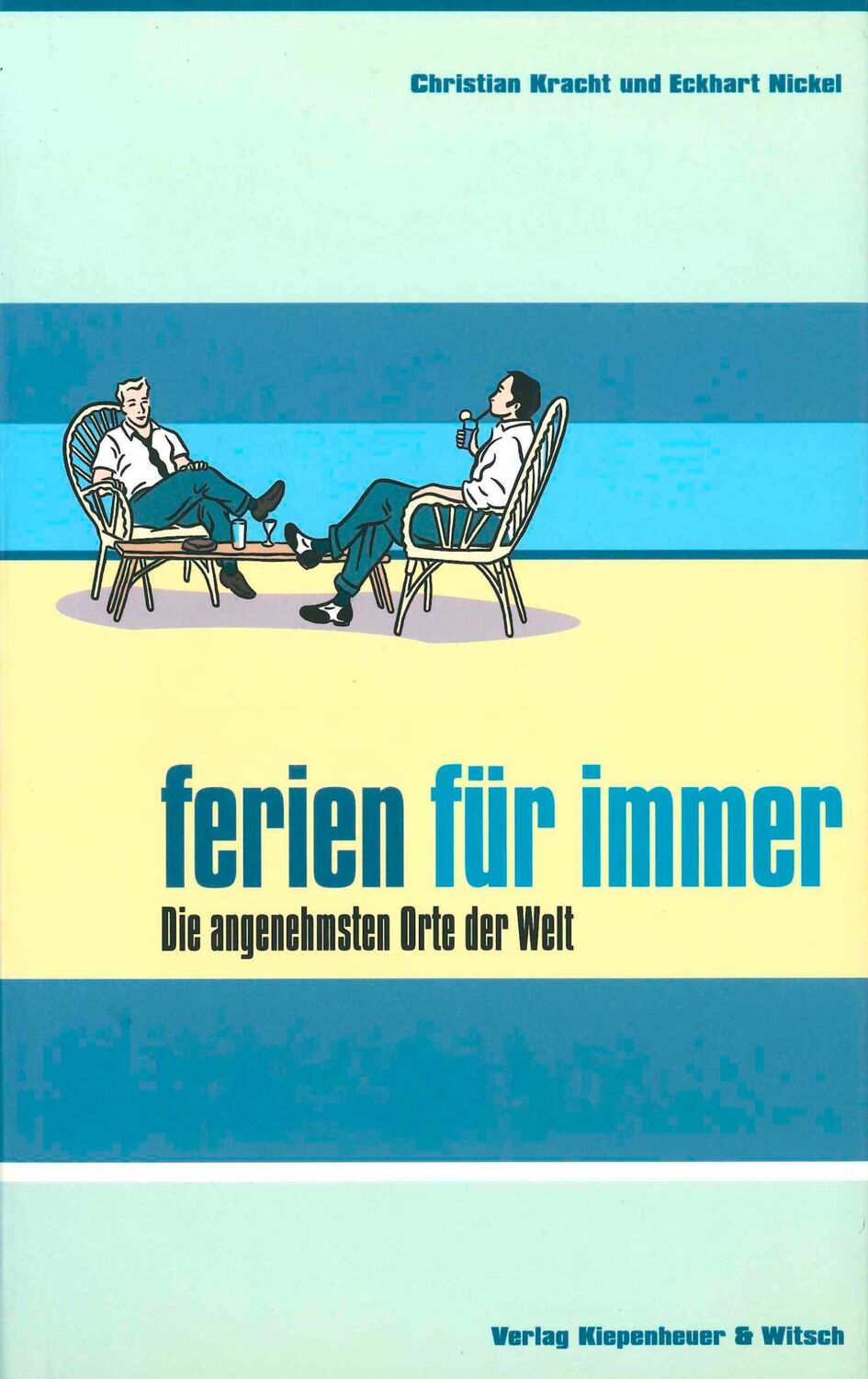 Cover: 9783462027082 | Ferien für immer | Die angenehmsten Orte der Welt | Kracht (u. a.)