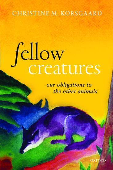 Cover: 9780198854876 | Fellow Creatures | Our Obligations to the Other Animals | Korsgaard