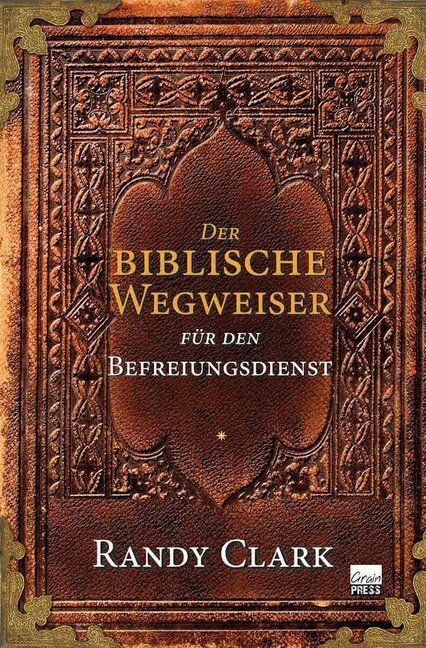 Cover: 9783944794730 | Der biblische Wegweiser für den Befreiungsdienst | Randy Clark | Buch