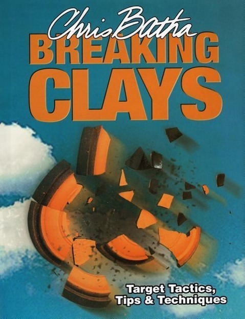 Cover: 9781904057437 | Breaking Clays: Target Tactics, Tips & Techniques | Chris Batha | Buch