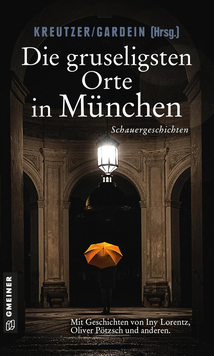 Die gruseligsten Orte in München - Lorentz, Iny/Pötzsch, Oliver/Struckmeyer, Ingeborg u a