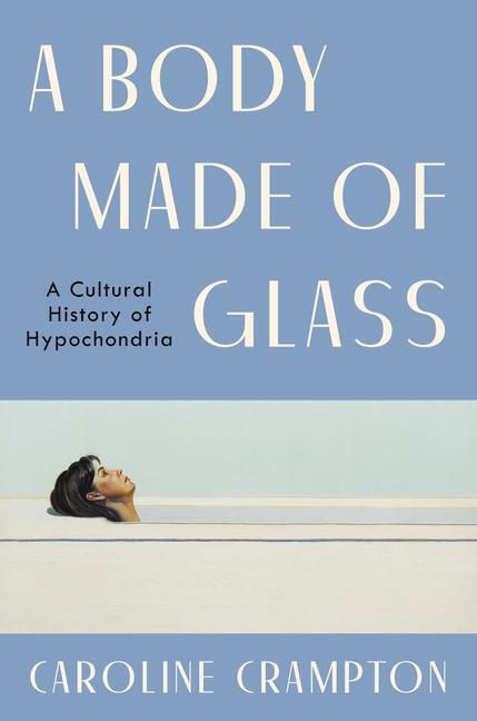 Cover: 9780063273900 | A Body Made of Glass | A Cultural History of Hypochondria | Crampton