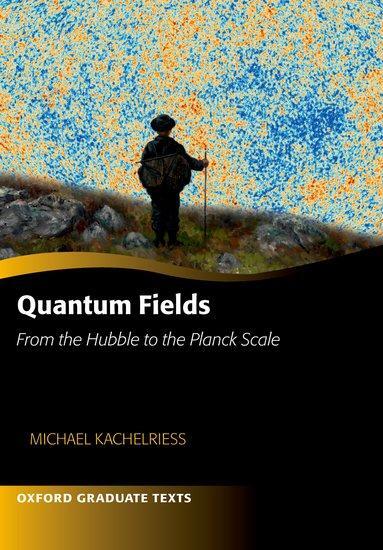 Cover: 9780192873491 | Quantum Fields -- From the Hubble to the Planck Scale | Kachelriess