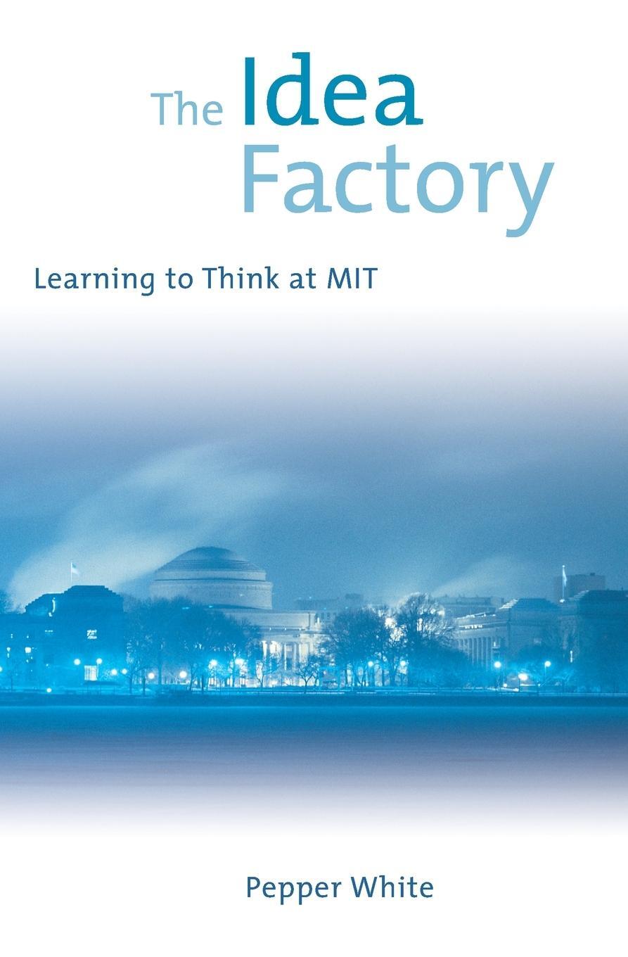 Cover: 9780262731423 | The Idea Factory | Learning to Think at MIT | Pepper White | Buch