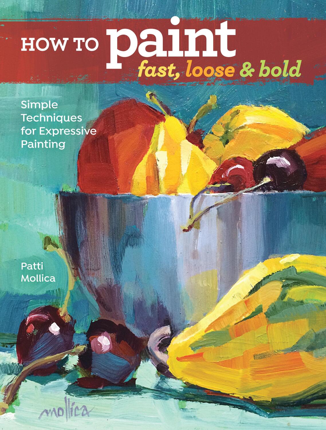 Cover: 9781440342103 | How to Paint Fast, Loose and Bold: Simple Techniques for Expressive...