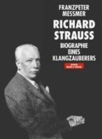 Richard Strauss. Biographie eines Klangzauberers - Messmer, Franzpeter