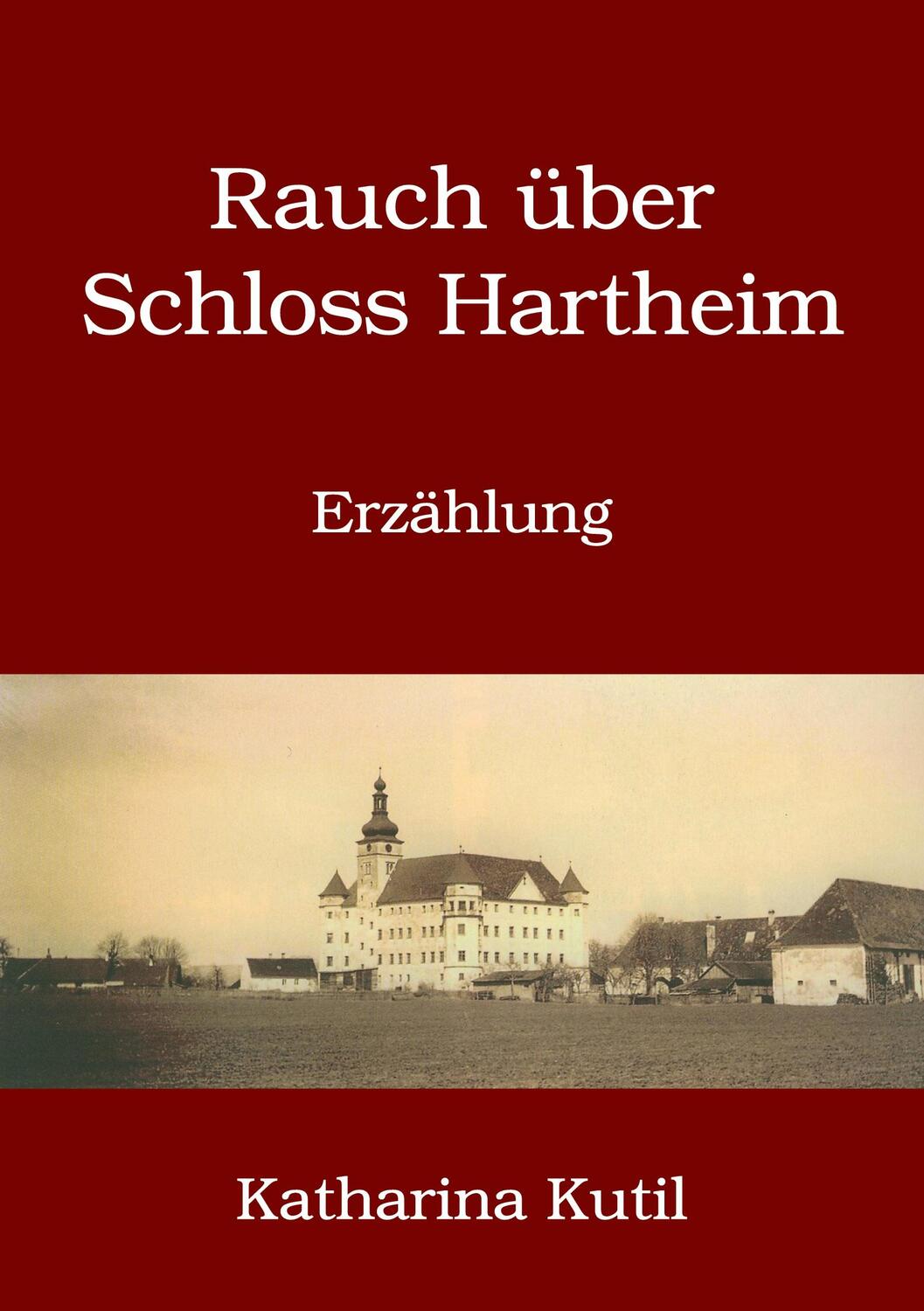 Cover: 9783753453477 | Rauch über Schloss Hartheim | Erzählung | Katharina Kutil | Buch