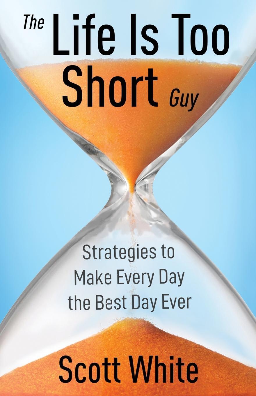 Cover: 9798885044578 | The Life Is Too Short Guy | Scott White | Taschenbuch | Paperback