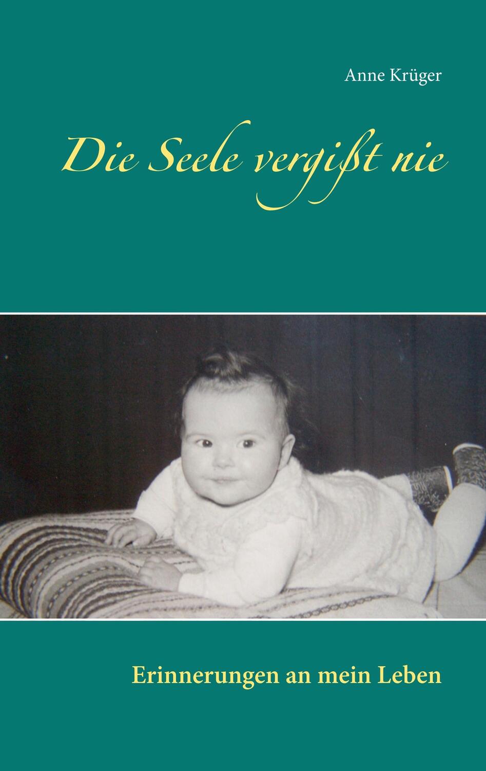 Cover: 9783750412248 | Die Seele vergißt nie | Erinnerungen an mein Leben | Anne Krüger