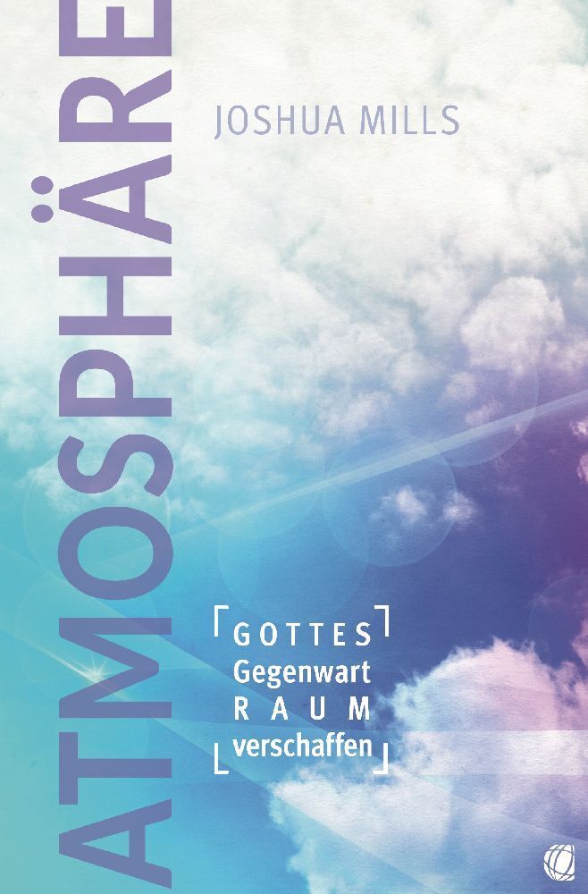Cover: 9783955783129 | Atmosphäre | Gottes Gegenwart Raum verschaffen | Joshua Mills | Buch