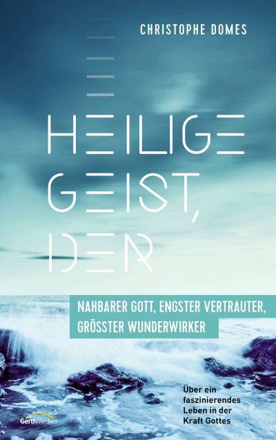 Cover: 9783957347831 | Heilige Geist, der: nahbarer Gott, engster Vertrauter, größter...