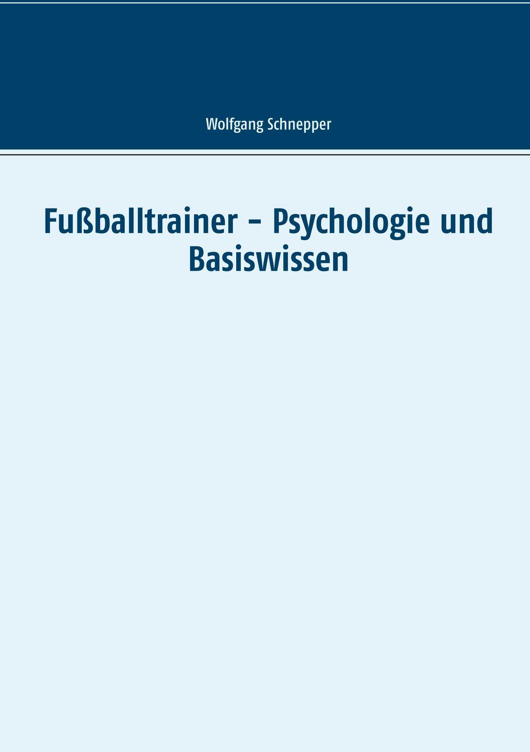 Cover: 9783749431670 | Fußballtrainer - Psychologie und Basiswissen | Wolfgang Schnepper