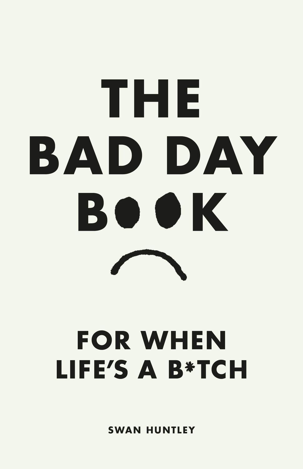 Cover: 9780241653739 | The Bad Day Book | For When Life is a B*tch | Swan Huntley | Buch