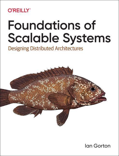 Cover: 9781098106065 | Foundations of Scalable Systems: Designing Distributed Architectures