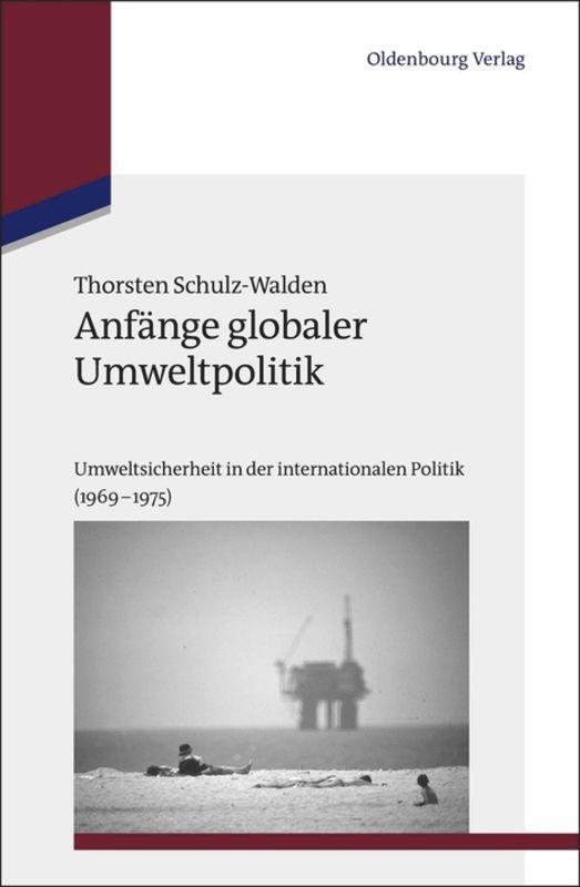 Cover: 9783486723625 | Anfänge globaler Umweltpolitik | Thorsten Schulz-Walden | Buch | ISSN