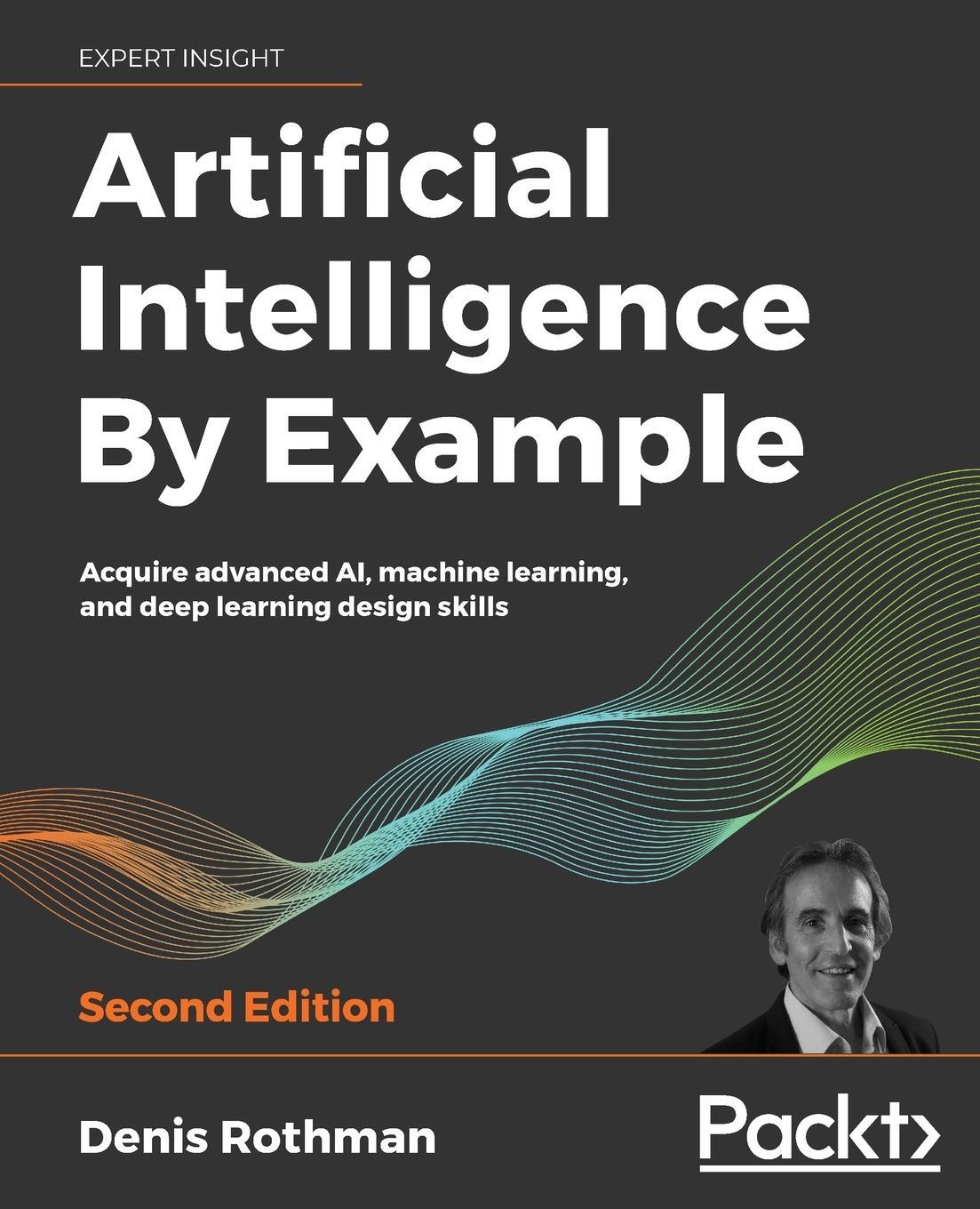 Cover: 9781839211539 | Artificial Intelligence By Example - Second Edition | Denis Rothman
