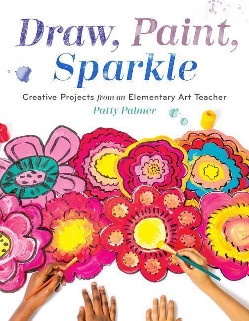 Cover: 9781611804713 | Draw, Paint, Sparkle: Creative Projects from an Elementary Art Teacher
