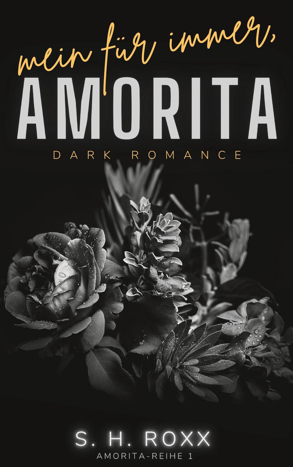 Cover: 9783741298806 | Mein Für Immer, Amorita (Amorita-Reihe 1) | S. H. Roxx | Taschenbuch