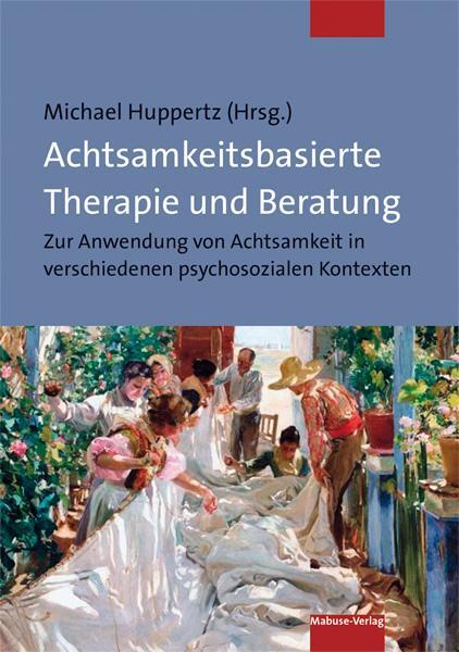 Cover: 9783863215569 | Achtsamkeitsbasierte Therapie und Beratung | Michael Huppertz | Buch