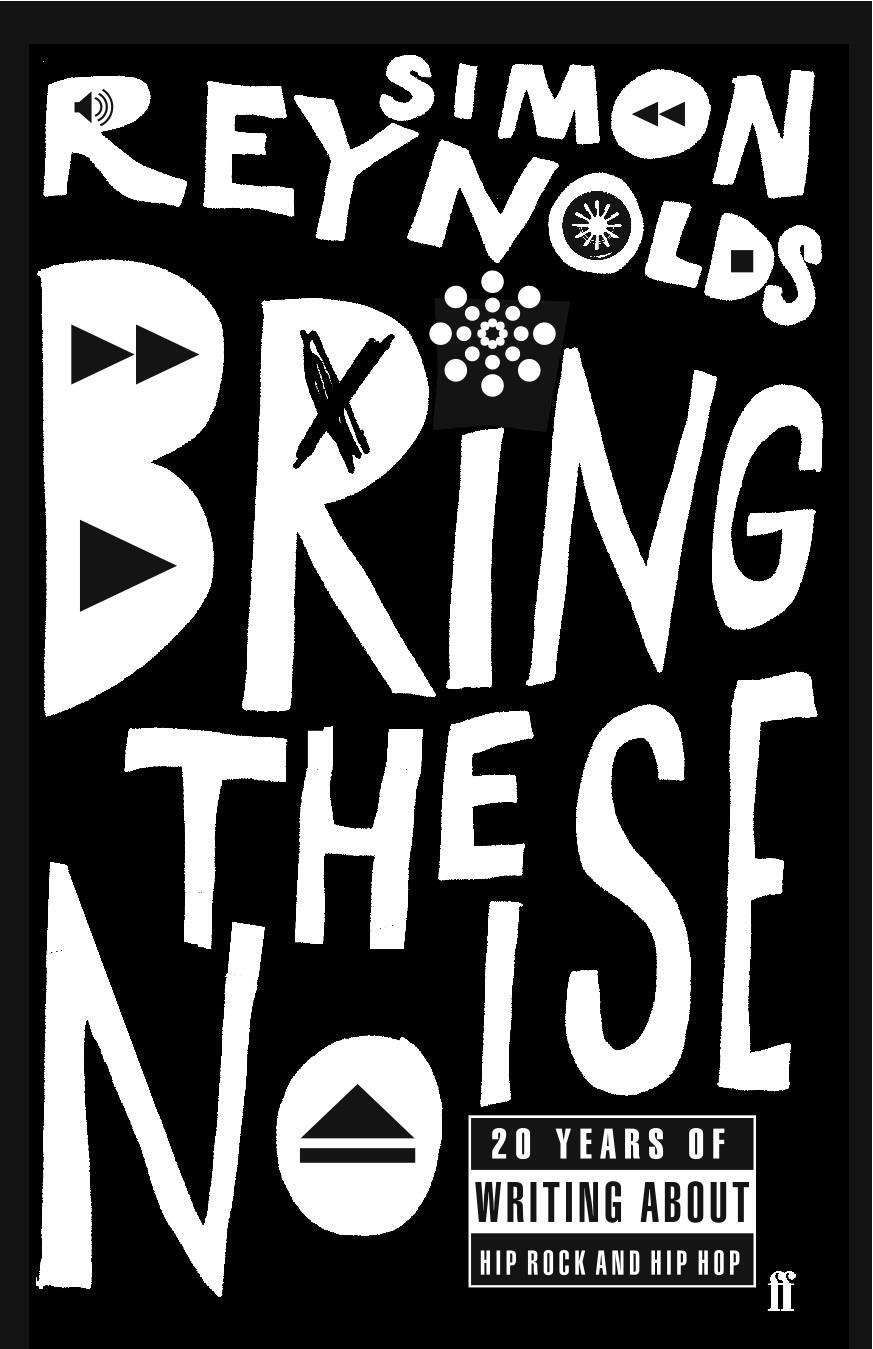 Cover: 9780571232079 | Bring the Noise | 20 Years of Writing About Hip Rock and Hip Hop