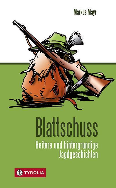 Cover: 9783702230821 | Blattschuss | Heitere und hintergründige Jagdgeschichten | Markus Mayr