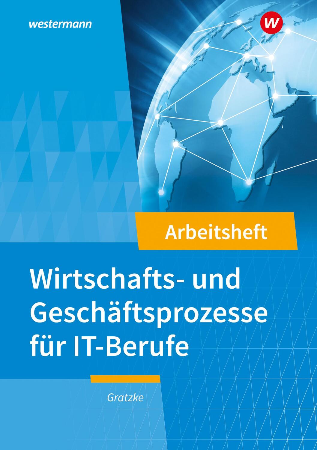 Cover: 9783142254302 | IT-Berufe. Wirtschafts- und Geschäftsprozesse: Arbeitsheft | Gratzke