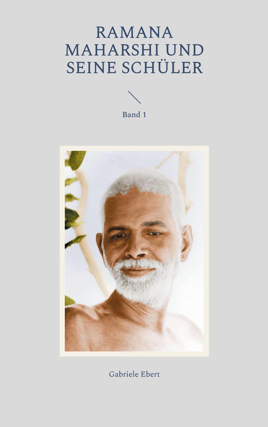 Cover: 9783833460821 | Ramana Maharshi und seine Schüler | Band 1 | Gabriele Ebert | Buch