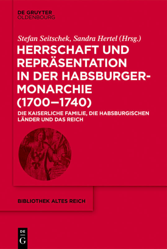 Cover: 9783110666731 | Herrschaft und Repräsentation in der Habsburgermonarchie (1700-1740)