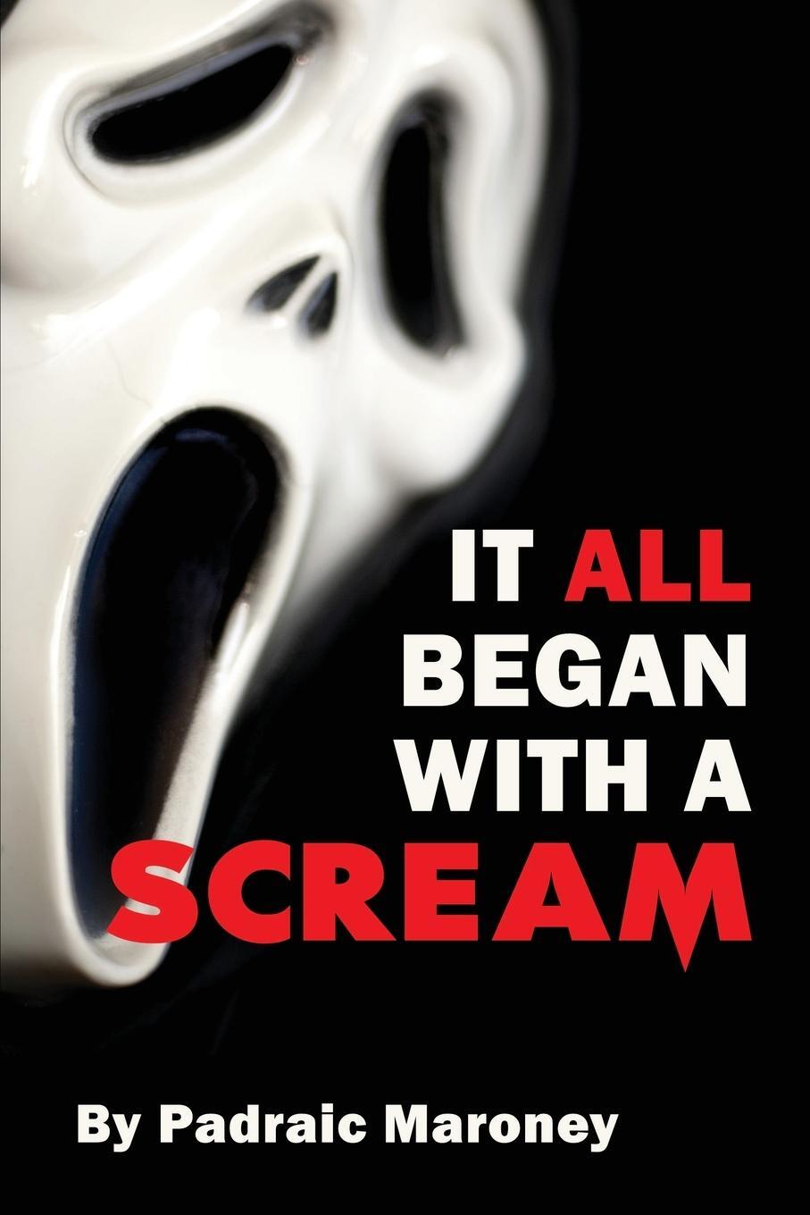 Cover: 9781629337791 | It All Began With A Scream | Padraic Maroney | Taschenbuch | Paperback