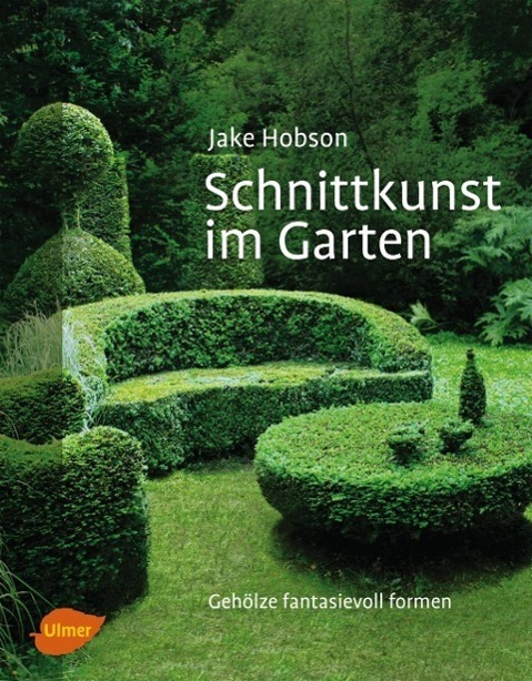 Cover: 9783800178247 | Schnittkunst im Garten | Gehölze fantasievoll formen | Jake Hobson