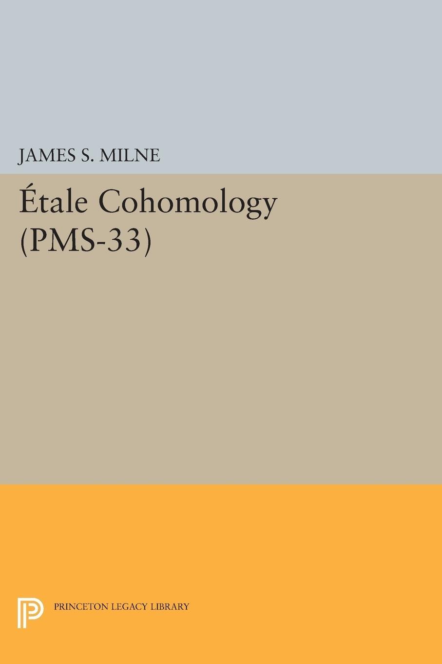 Cover: 9780691171104 | Étale Cohomology (PMS-33), Volume 33 | James S. Milne | Taschenbuch