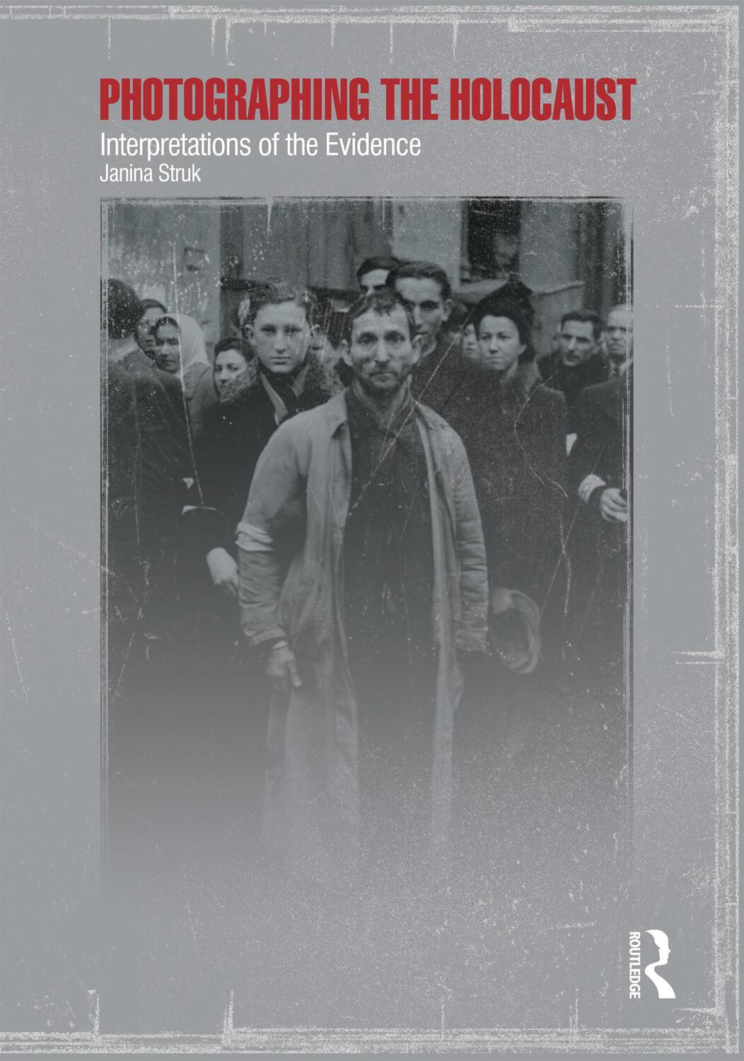 Cover: 9781860645464 | Photographing the Holocaust | Interpretations of the Evidence | Struk