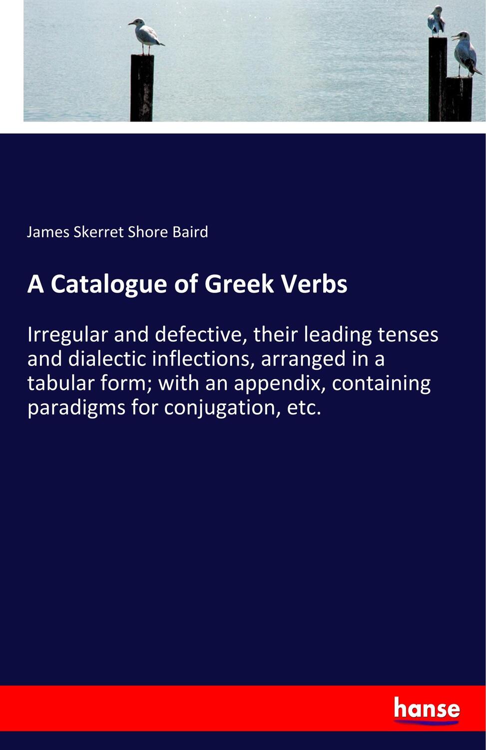 Cover: 9783337697068 | A Catalogue of Greek Verbs | James Skerret Shore Baird | Taschenbuch