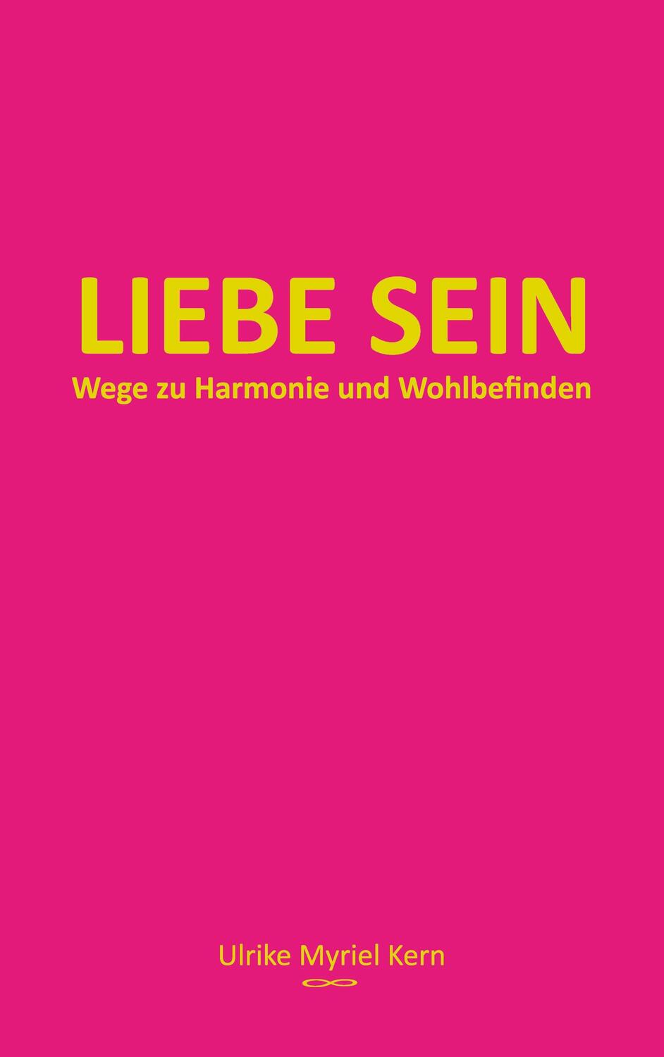 Cover: 9783754359822 | Liebe sein | Wege zu Harmonie und Wohlbefinden | Ulrike Myriel Kern