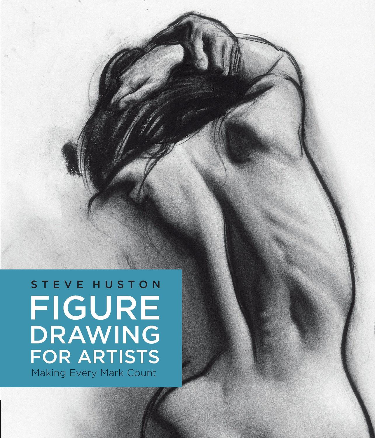 Cover: 9781631590658 | Figure Drawing for Artists | Making Every Mark Count | Steve Huston